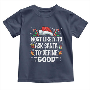 Family Matching Christmas Toddler T Shirt Most Likely To Ask Santa To Define Good TS10 Navy Print Your Wear