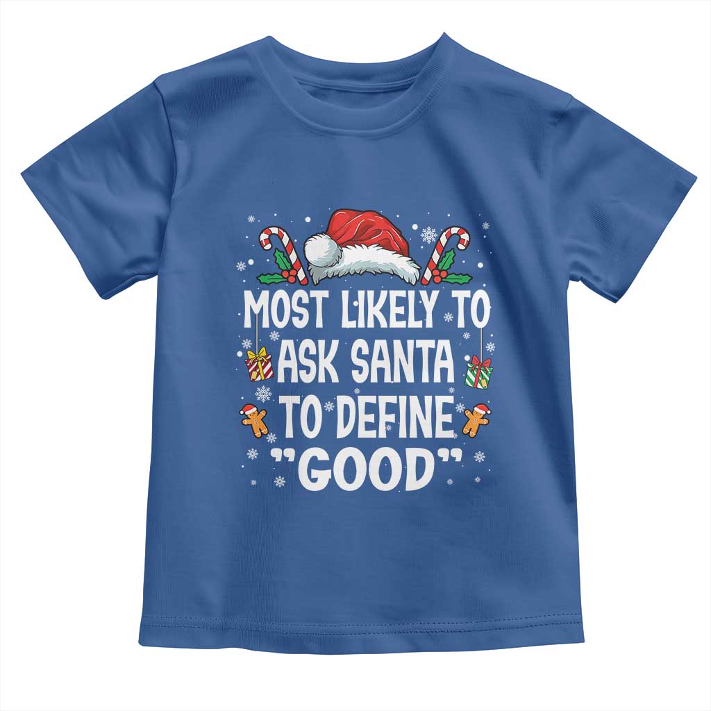 Family Matching Christmas Toddler T Shirt Most Likely To Ask Santa To Define Good TS10 Royal Blue Print Your Wear