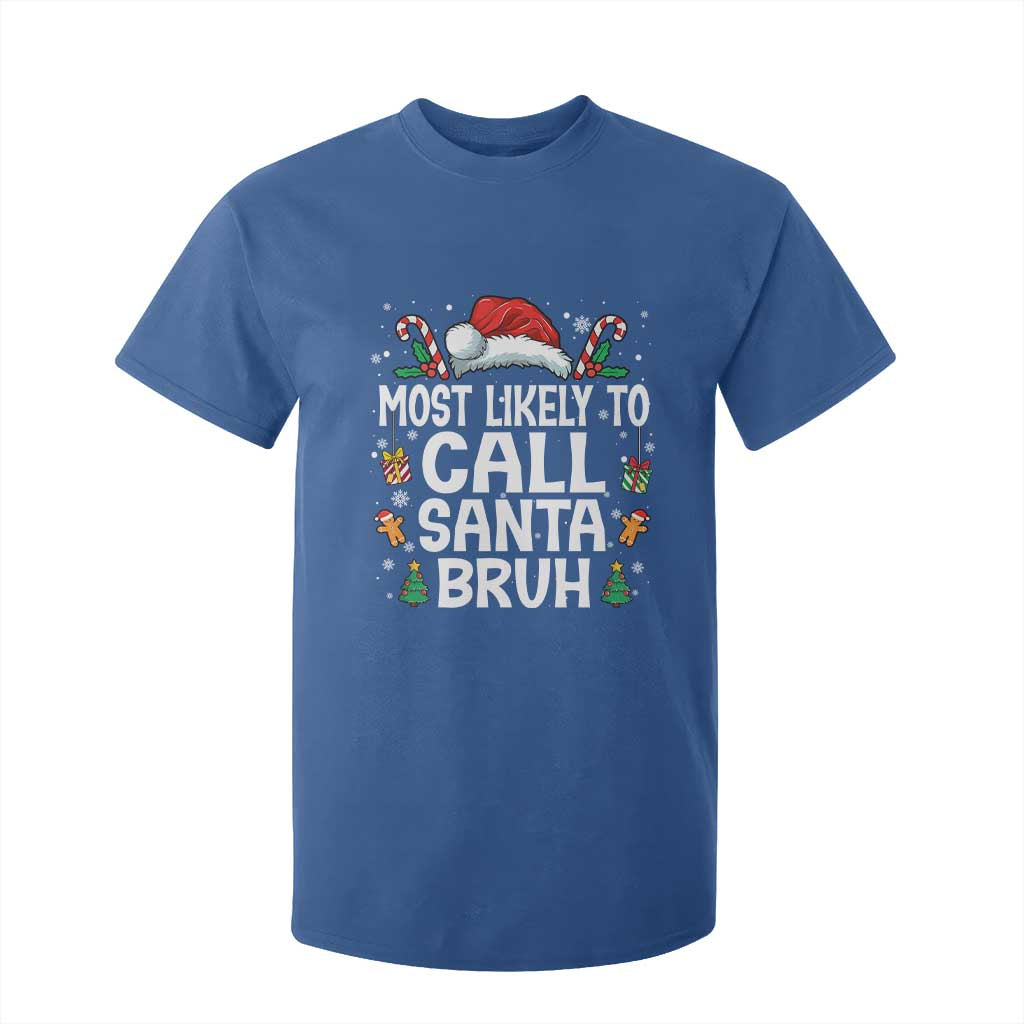 Family Matching Christmas T Shirt For Kid Most Likely to Call Santa Bruh TS10 Royal Blue Print Your Wear