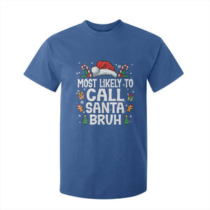 Family Matching Christmas T Shirt For Kid Most Likely to Call Santa Bruh TS10 Royal Blue Print Your Wear