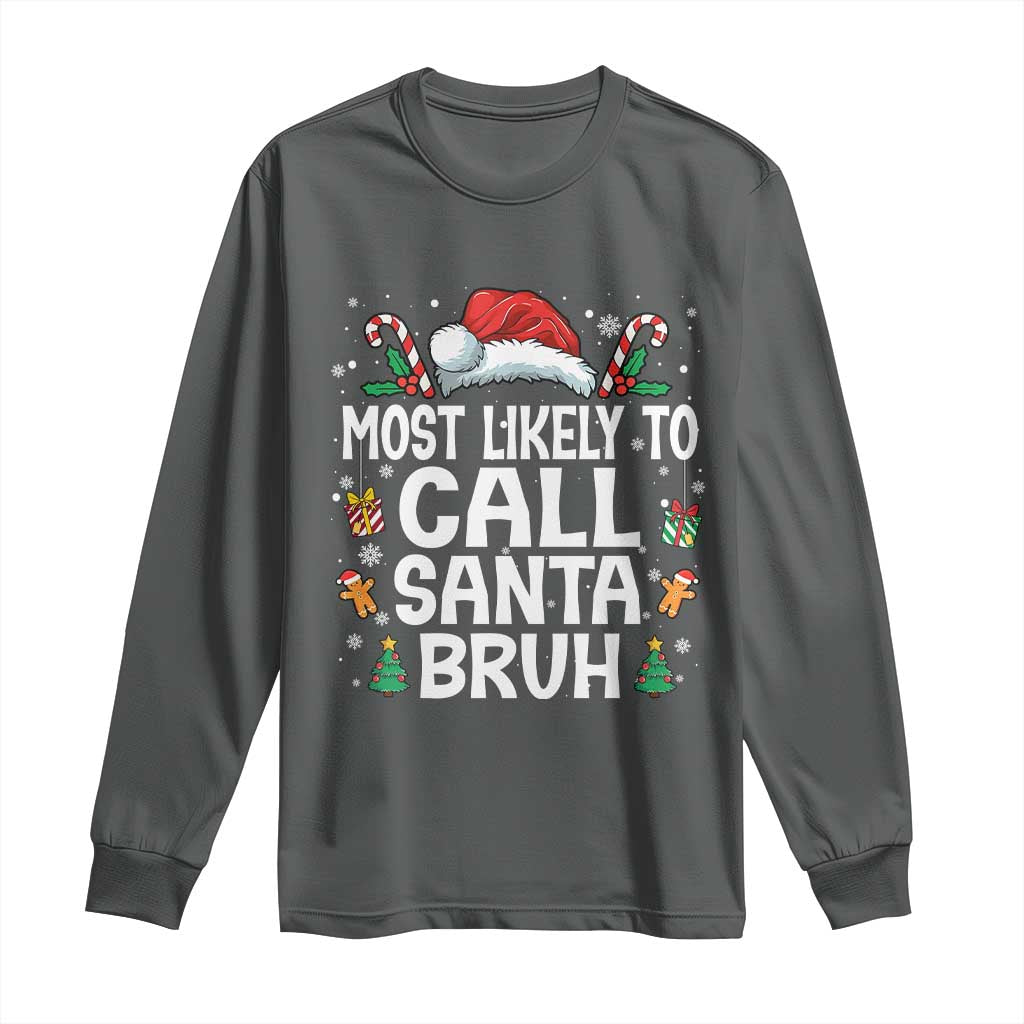 Family Matching Christmas Long Sleeve Shirt Most Likely to Call Santa Bruh TS10 Dark Heather Print Your Wear