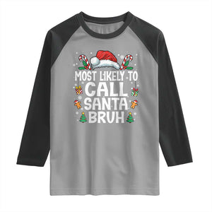 Family Matching Christmas Raglan Shirt Most Likely to Call Santa Bruh TS10 Sport Gray Black Print Your Wear