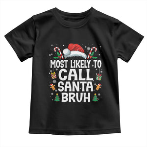 Family Matching Christmas Toddler T Shirt Most Likely to Call Santa Bruh TS10 Black Print Your Wear