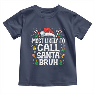 Family Matching Christmas Toddler T Shirt Most Likely to Call Santa Bruh TS10 Navy Print Your Wear