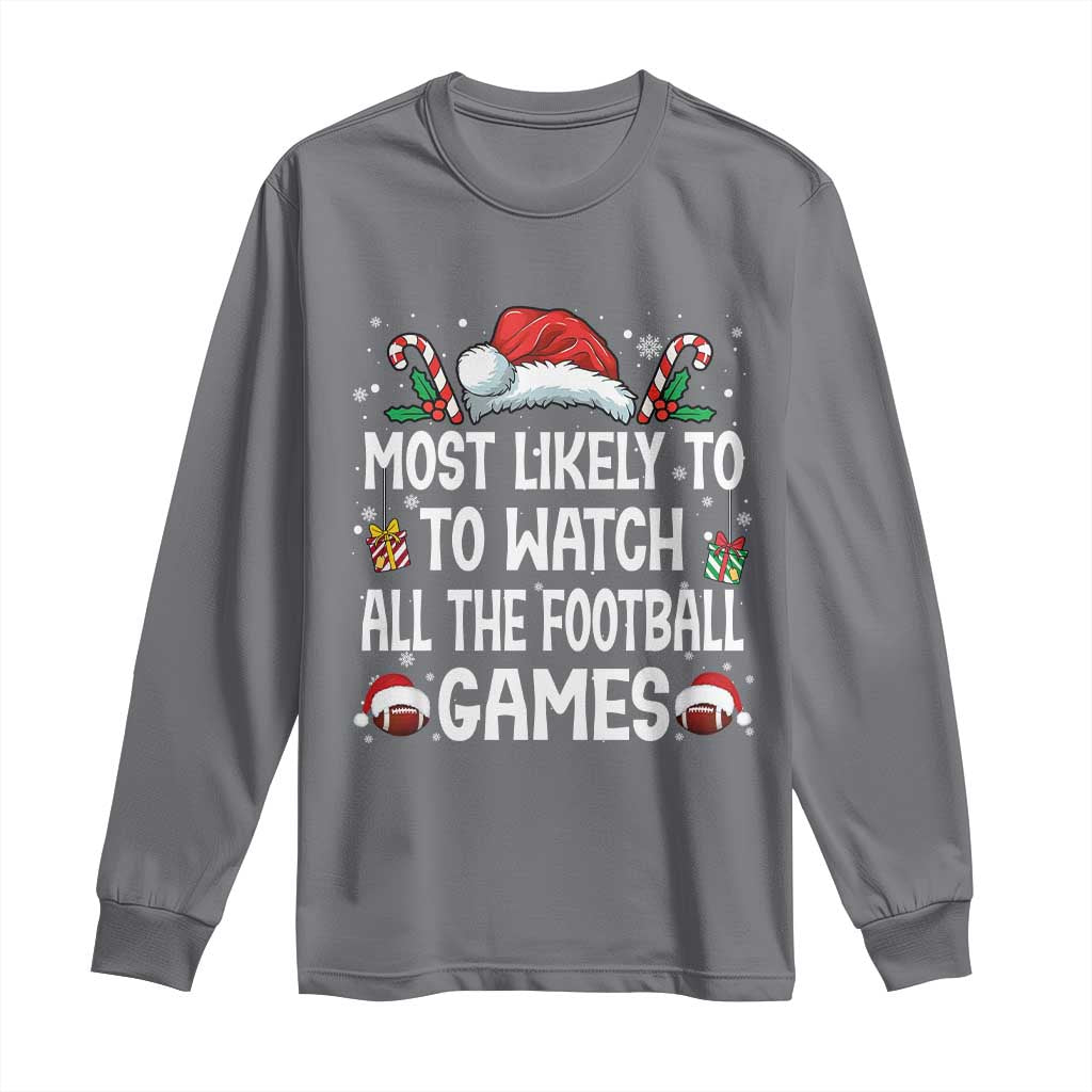 Family Matching Christmas Long Sleeve Shirt Most Likely To Watch All The Football Games TS10 Charcoal Print Your Wear