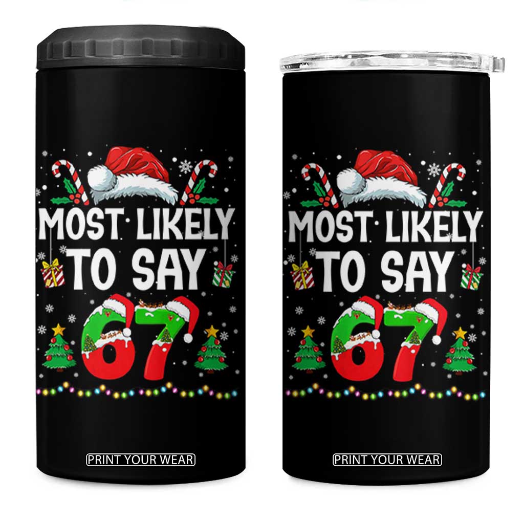 67 Christmas 4 in 1 Can Cooler Tumbler Most Likely To 6 7 Meme Gen Alpha Slang TS10 One Size: 16 oz Black Print Your Wear