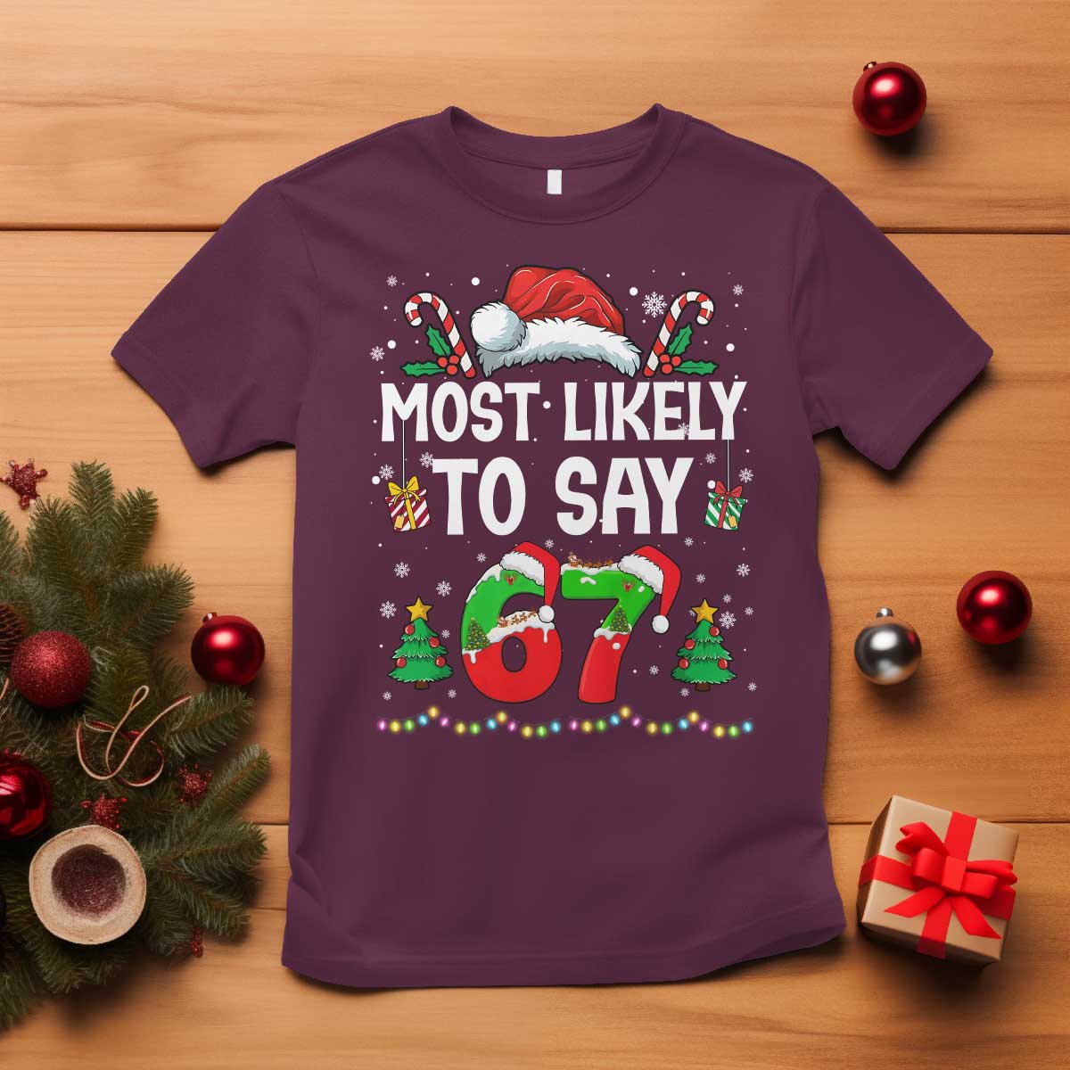 67 Christmas T Shirt Most Likely To 6 7 Meme Gen Alpha Slang TS10 Maroon Print Your Wear