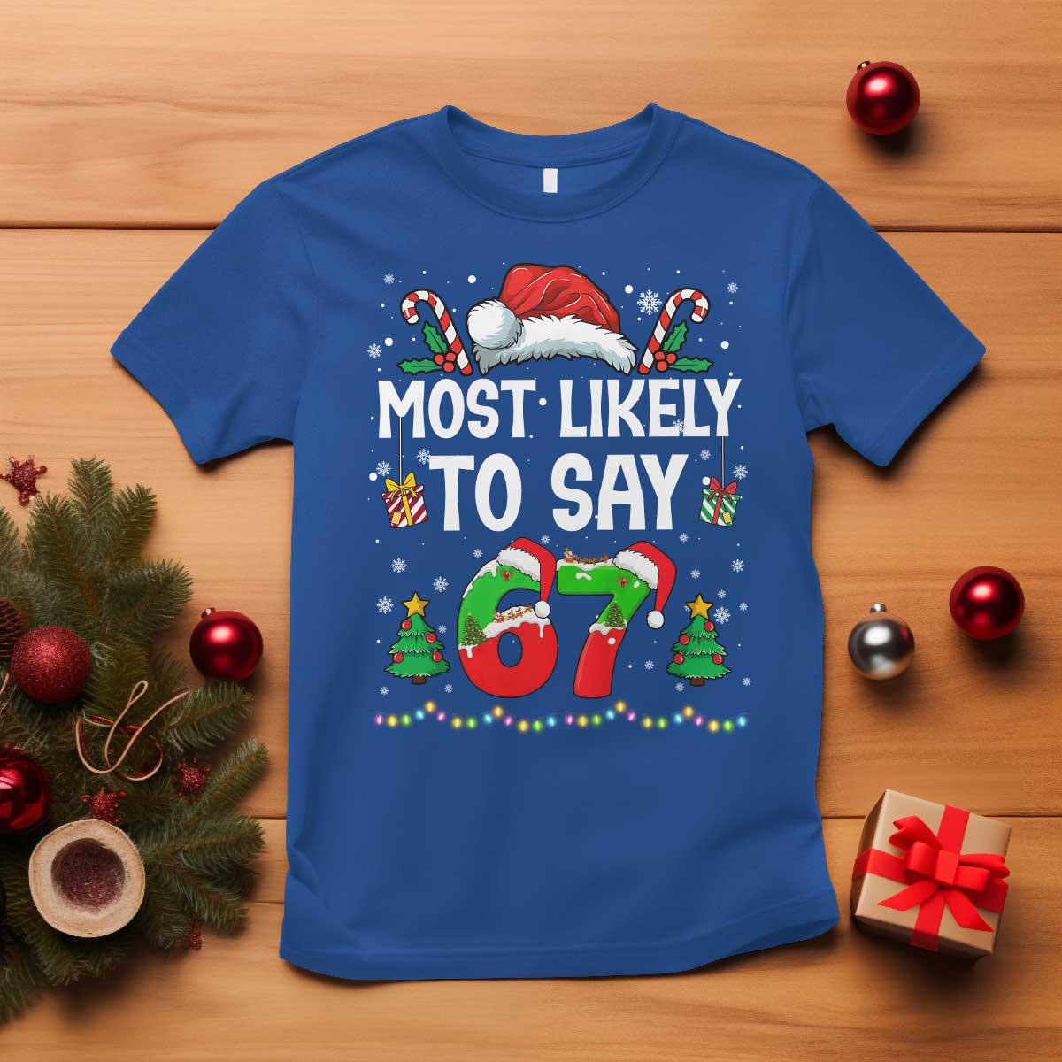 67 Christmas T Shirt Most Likely To 6 7 Meme Gen Alpha Slang TS10 Royal Blue Print Your Wear