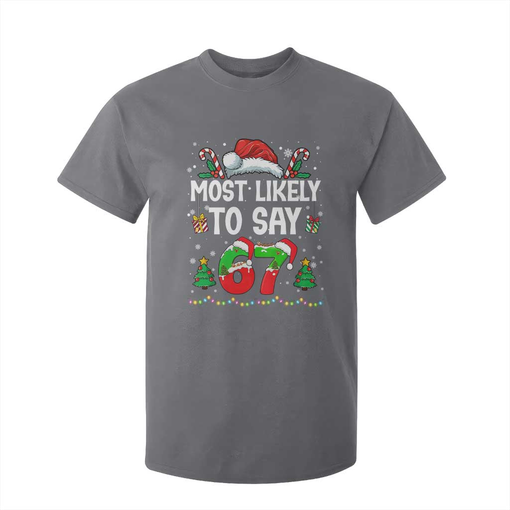 67 Christmas T Shirt For Kid Most Likely To 6 7 Meme Gen Alpha Slang TS10 Charcoal Print Your Wear