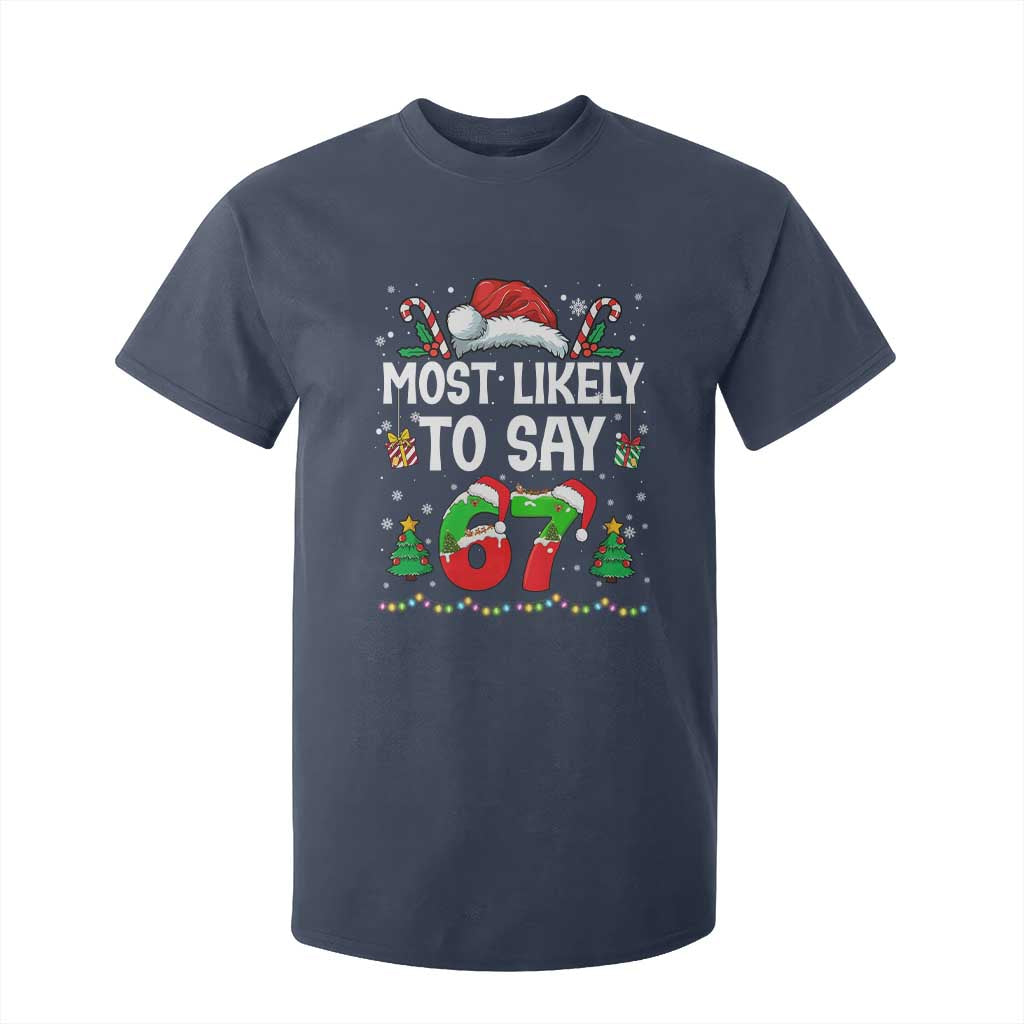 67 Christmas T Shirt For Kid Most Likely To 6 7 Meme Gen Alpha Slang TS10 Navy Print Your Wear