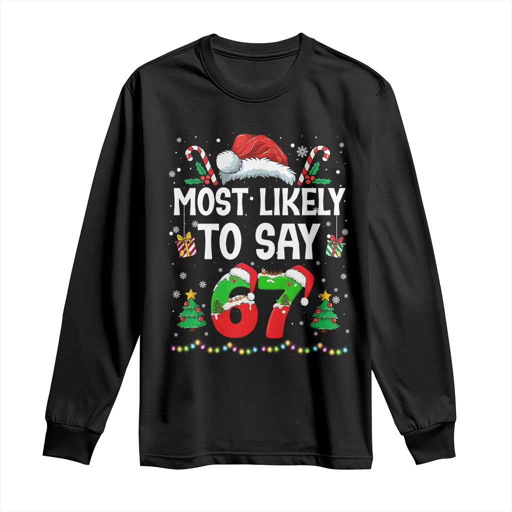 67 Christmas Long Sleeve Shirt Most Likely To 6 7 Meme Gen Alpha Slang TS10 Black Print Your Wear