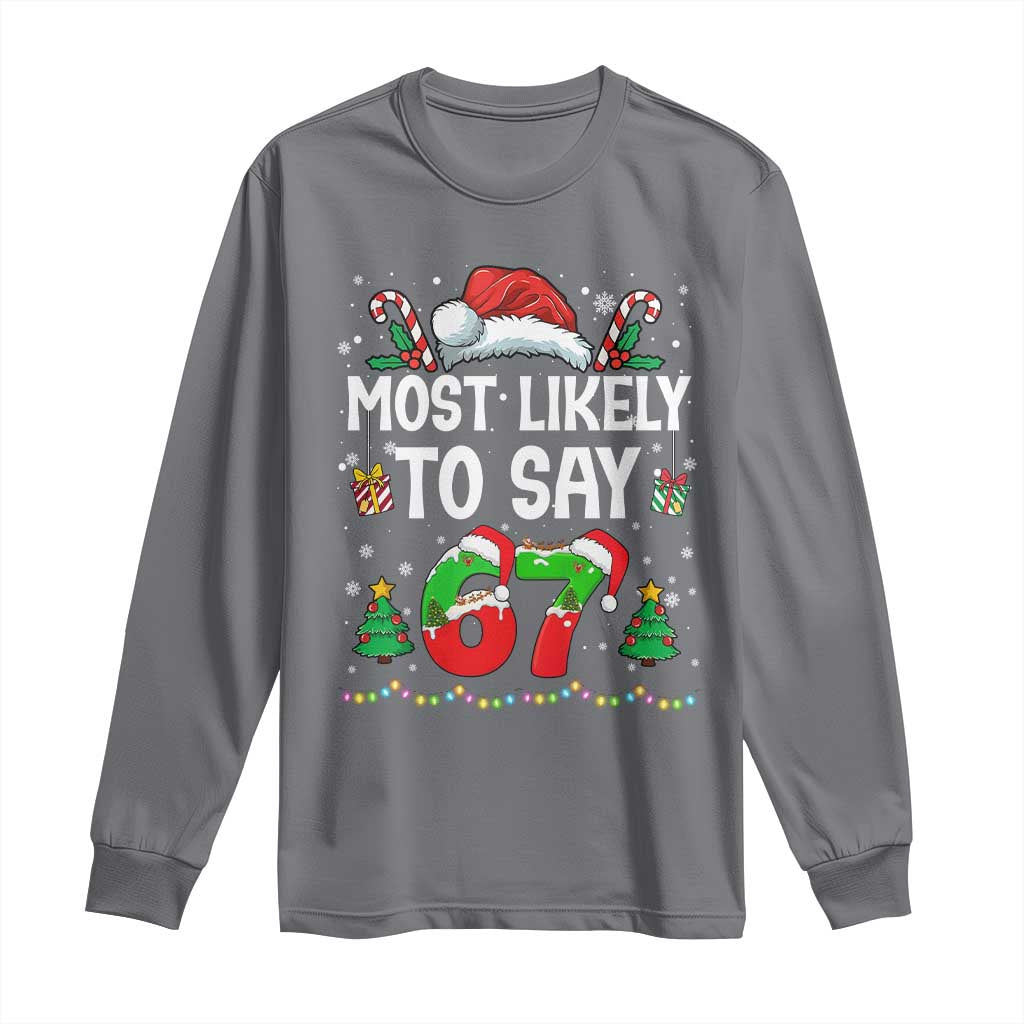 67 Christmas Long Sleeve Shirt Most Likely To 6 7 Meme Gen Alpha Slang TS10 Charcoal Print Your Wear