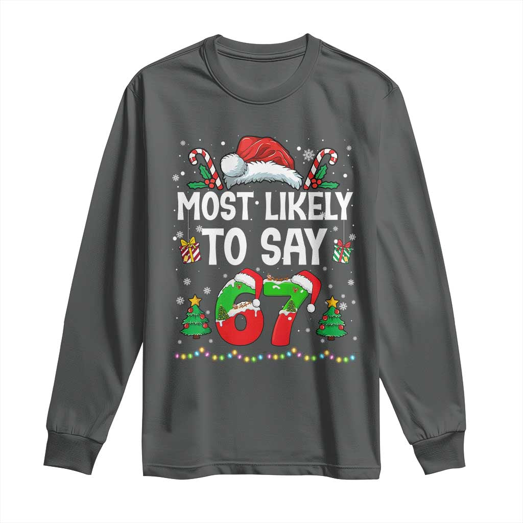 67 Christmas Long Sleeve Shirt Most Likely To 6 7 Meme Gen Alpha Slang TS10 Dark Heather Print Your Wear