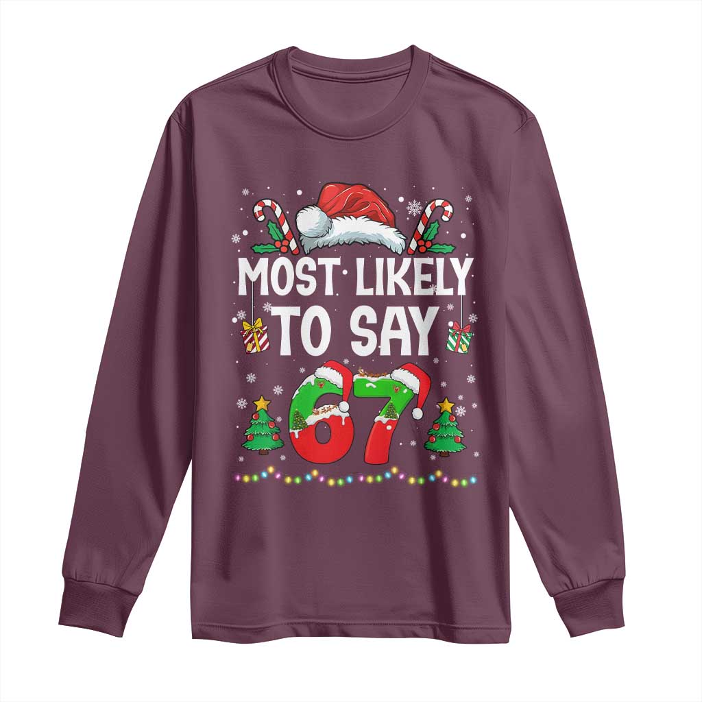 67 Christmas Long Sleeve Shirt Most Likely To 6 7 Meme Gen Alpha Slang TS10 Maroon Print Your Wear