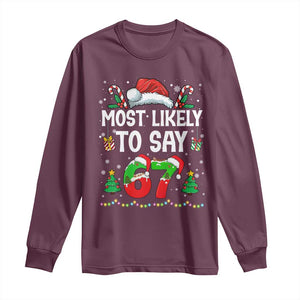 67 Christmas Long Sleeve Shirt Most Likely To 6 7 Meme Gen Alpha Slang TS10 Maroon Print Your Wear