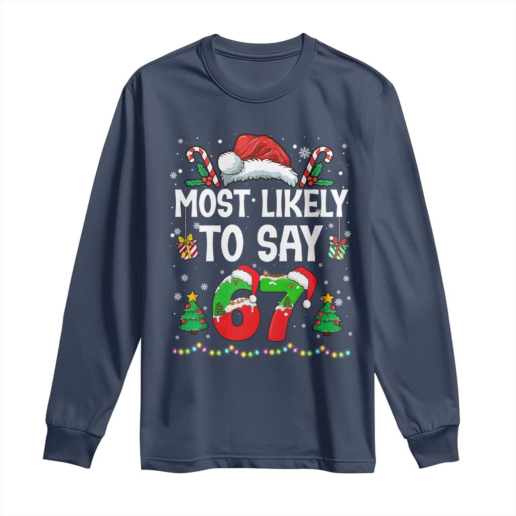 67 Christmas Long Sleeve Shirt Most Likely To 6 7 Meme Gen Alpha Slang TS10 Navy Print Your Wear
