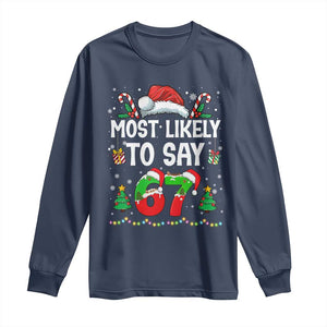 67 Christmas Long Sleeve Shirt Most Likely To 6 7 Meme Gen Alpha Slang TS10 Navy Print Your Wear