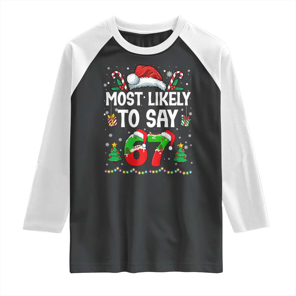 67 Christmas Raglan Shirt Most Likely To 6 7 Meme Gen Alpha Slang TS10 Black White Print Your Wear