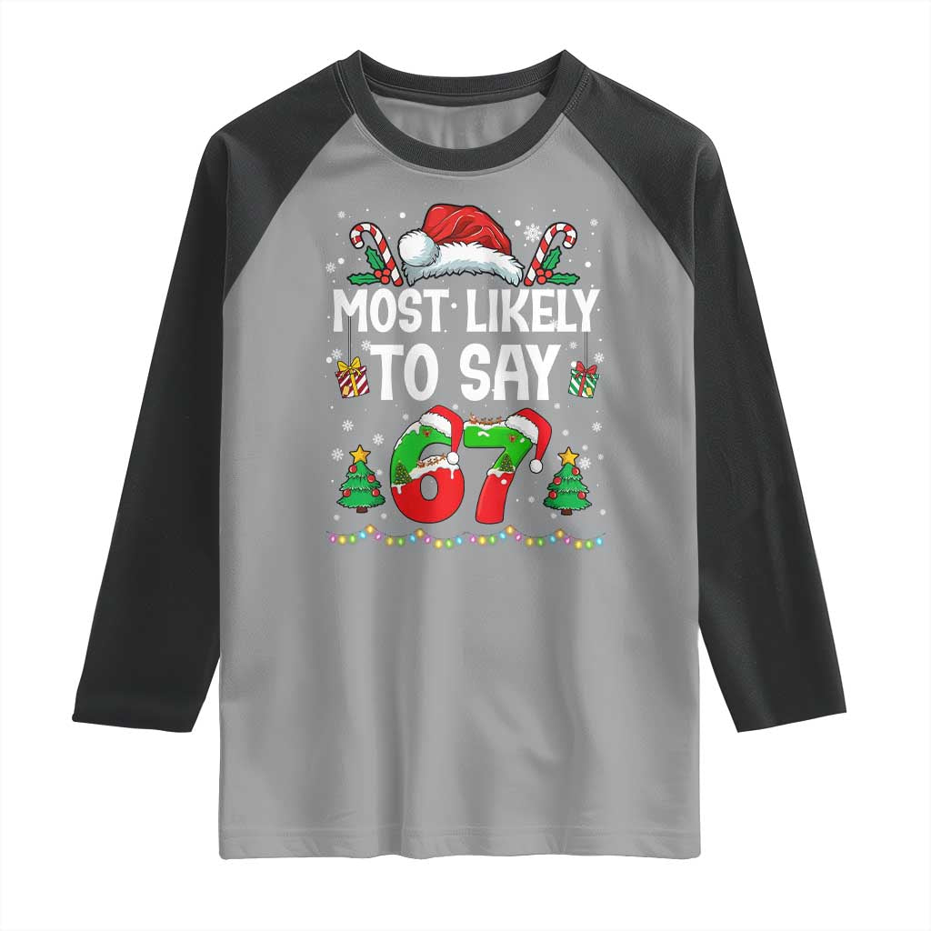 67 Christmas Raglan Shirt Most Likely To 6 7 Meme Gen Alpha Slang TS10 Sport Gray Black Print Your Wear