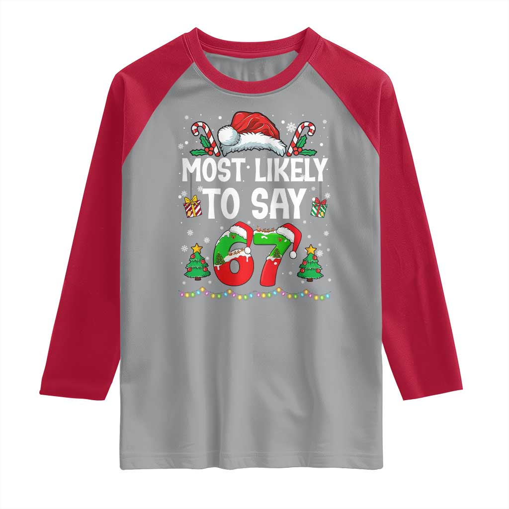 67 Christmas Raglan Shirt Most Likely To 6 7 Meme Gen Alpha Slang TS10 Sport Gray Red Print Your Wear