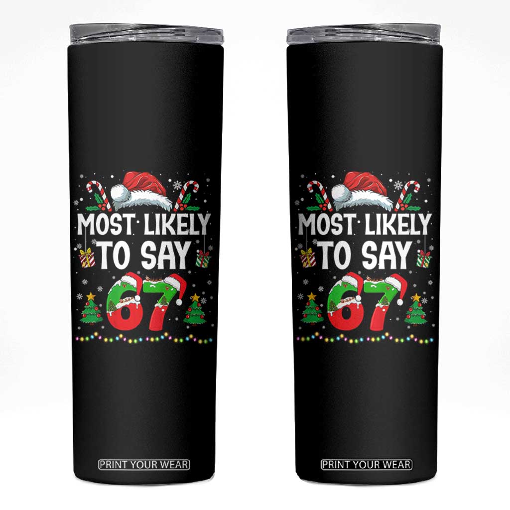 67 Christmas Skinny Tumbler Most Likely To 6 7 Meme Gen Alpha Slang TS10 Black Print Your Wear