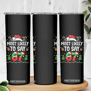 67 Christmas Skinny Tumbler Most Likely To 6 7 Meme Gen Alpha Slang TS10 Print Your Wear