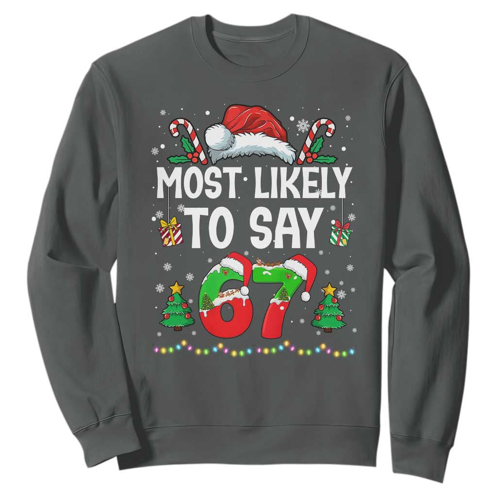67 Christmas Sweatshirt Most Likely To 6 7 Meme Gen Alpha Slang TS10 Dark Heather Print Your Wear