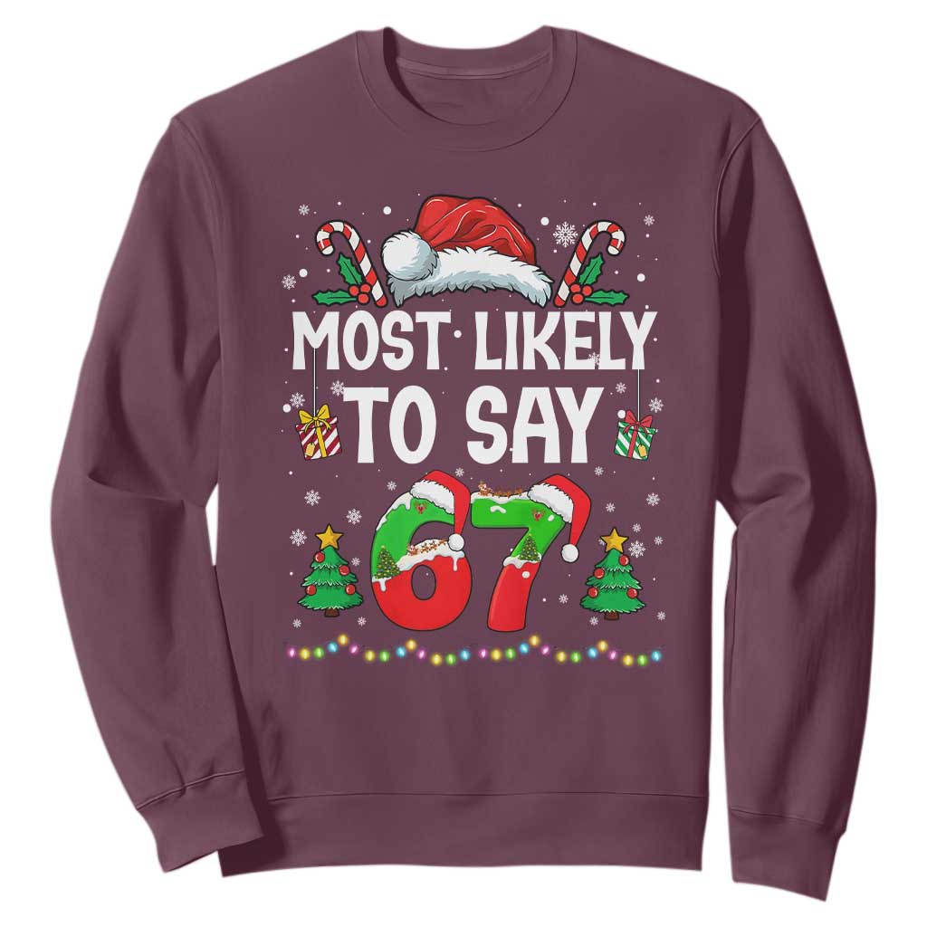 67 Christmas Sweatshirt Most Likely To 6 7 Meme Gen Alpha Slang TS10 Maroon Print Your Wear
