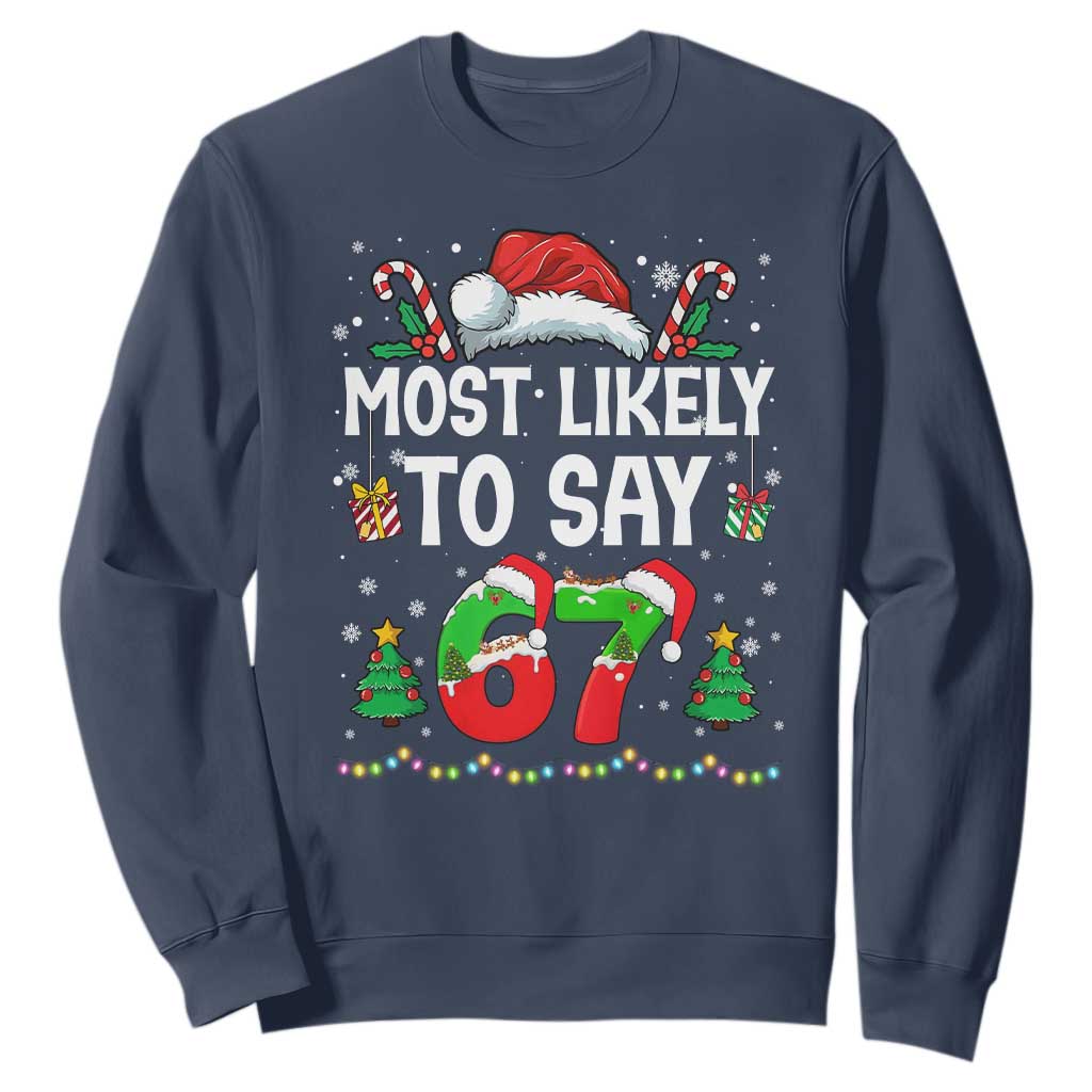 67 Christmas Sweatshirt Most Likely To 6 7 Meme Gen Alpha Slang TS10 Navy Print Your Wear