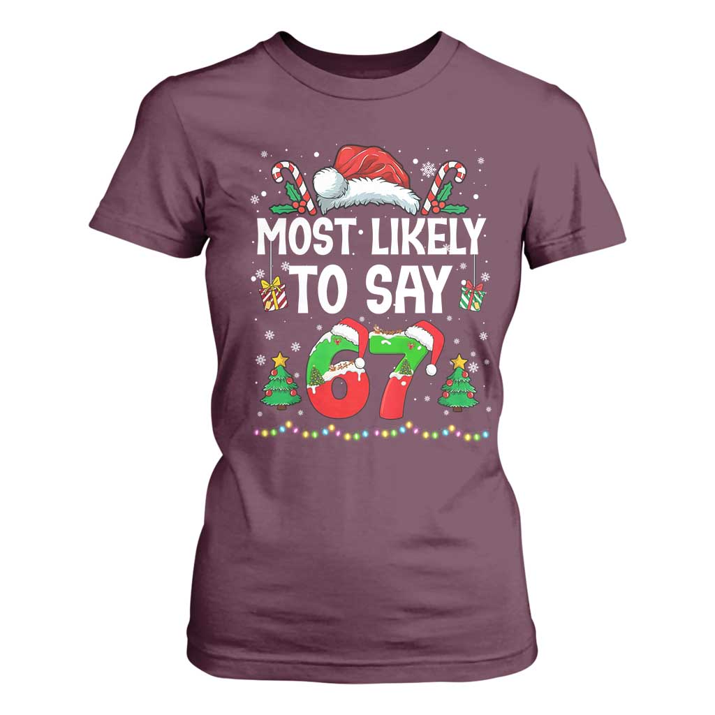 67 Christmas T Shirt For Women Most Likely To 6 7 Meme Gen Alpha Slang TS10 Maroon Print Your Wear