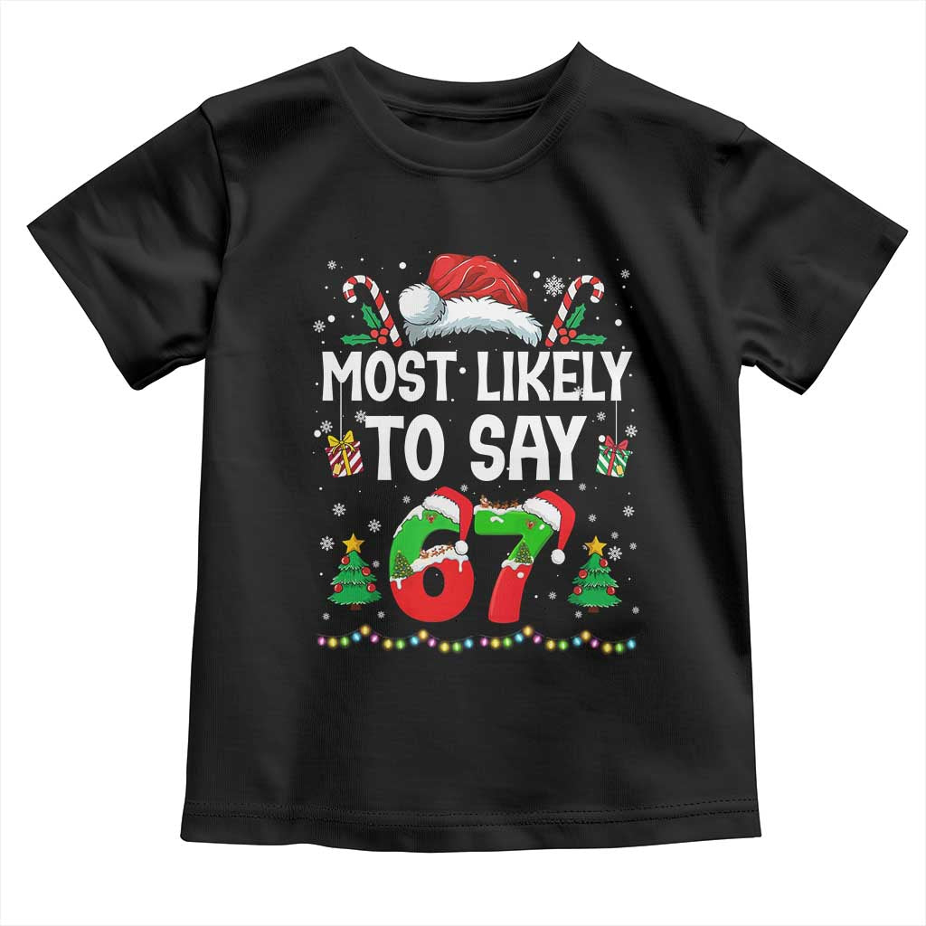 67 Christmas Toddler T Shirt Most Likely To 6 7 Meme Gen Alpha Slang TS10 Black Print Your Wear