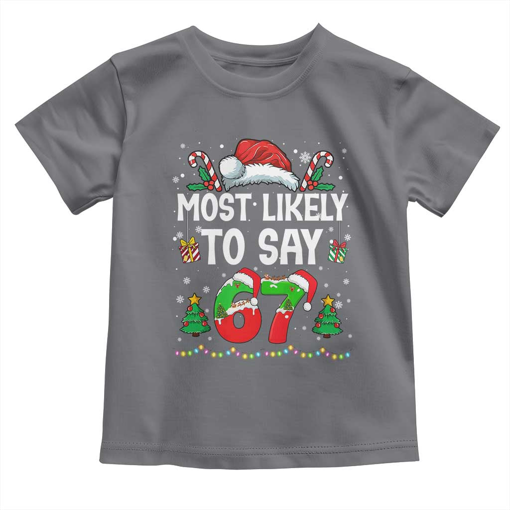 67 Christmas Toddler T Shirt Most Likely To 6 7 Meme Gen Alpha Slang TS10 Charcoal Print Your Wear