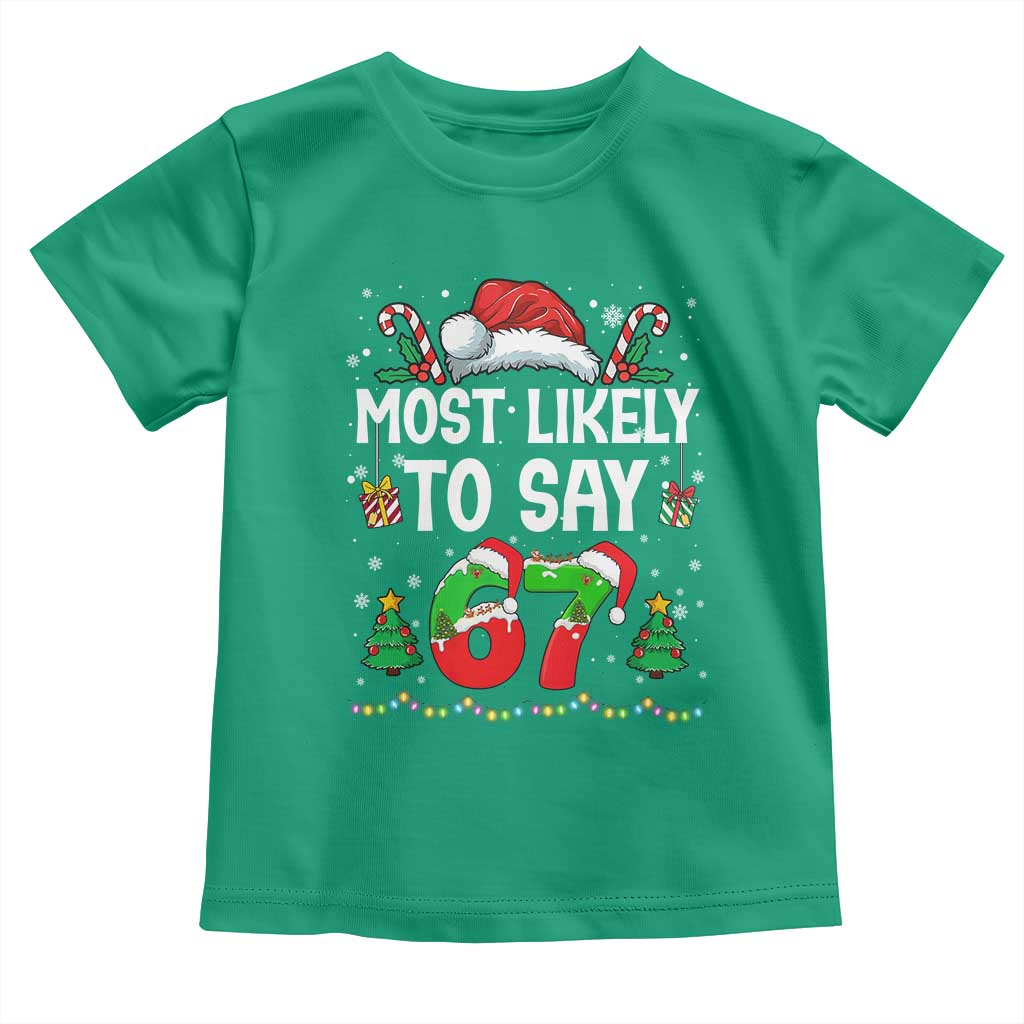67 Christmas Toddler T Shirt Most Likely To 6 7 Meme Gen Alpha Slang TS10 Irish Green Print Your Wear