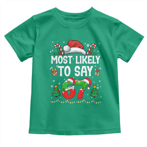 67 Christmas Toddler T Shirt Most Likely To 6 7 Meme Gen Alpha Slang TS10 Irish Green Print Your Wear