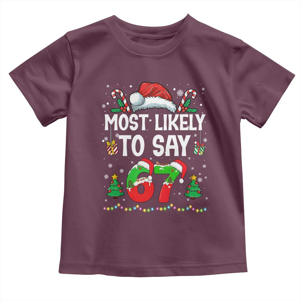 67 Christmas Toddler T Shirt Most Likely To 6 7 Meme Gen Alpha Slang TS10 Maroon Print Your Wear