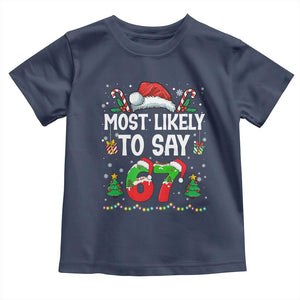 67 Christmas Toddler T Shirt Most Likely To 6 7 Meme Gen Alpha Slang TS10 Navy Print Your Wear