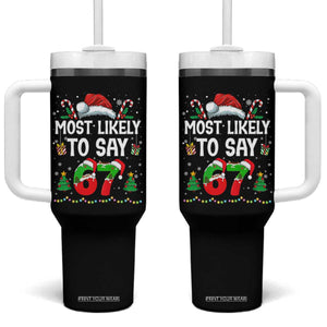 67 Christmas Tumbler With Handle Most Likely To 6 7 Meme Gen Alpha Slang TS10 One Size: 40 oz Black Print Your Wear