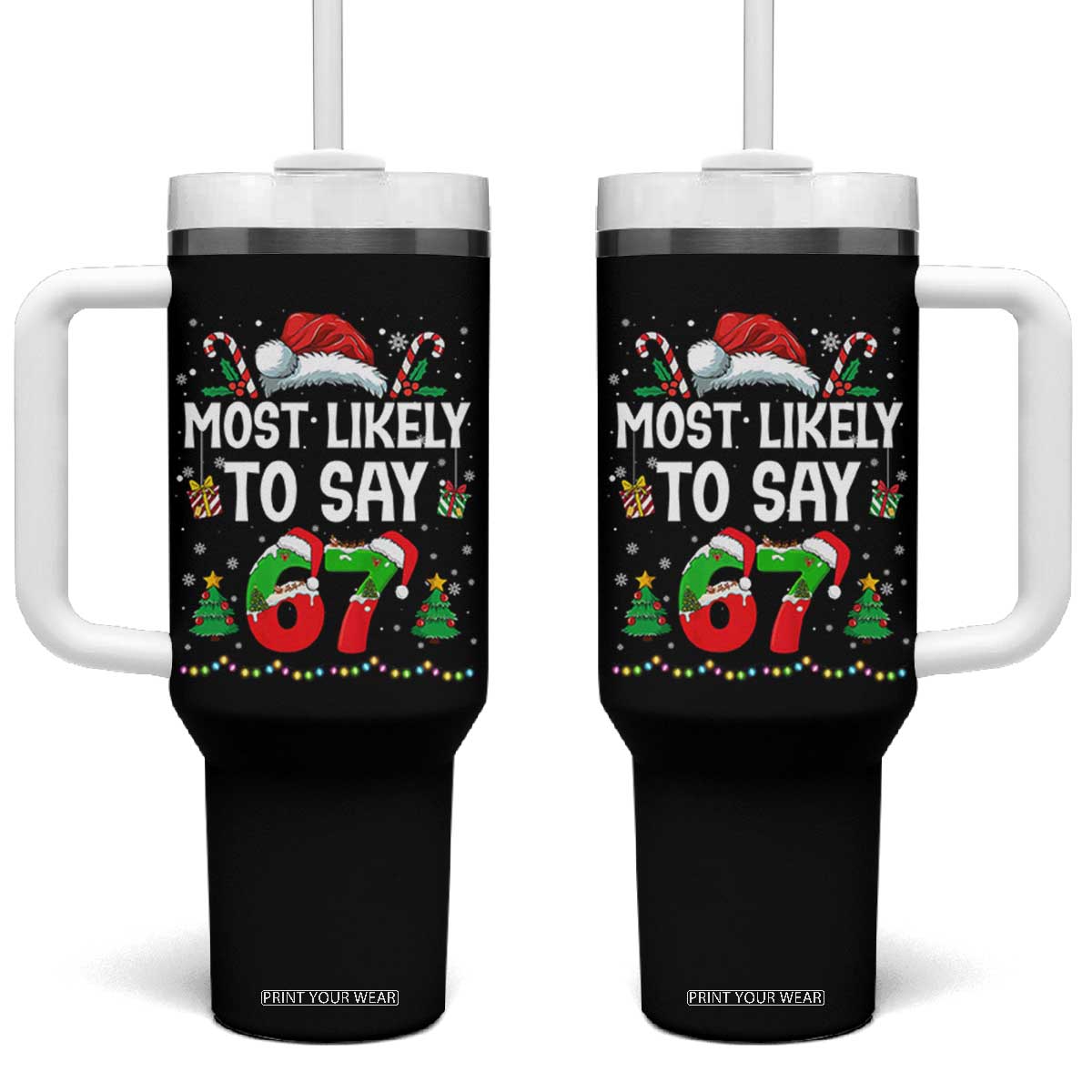 67 Christmas Tumbler With Handle Most Likely To 6 7 Meme Gen Alpha Slang TS10 One Size: 40 oz Black Print Your Wear