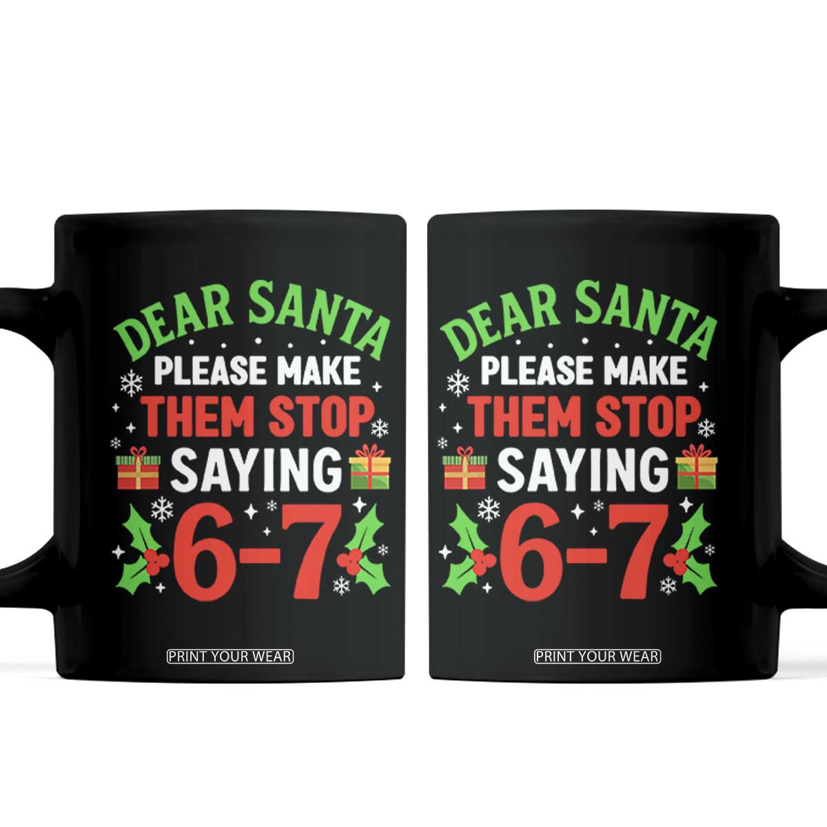 Funny Christmas 67 Coffee Mug Dear Santa Make Them Stop Saying 67 Christmas Teacher Mom Dad TS10 Black Print Your Wear