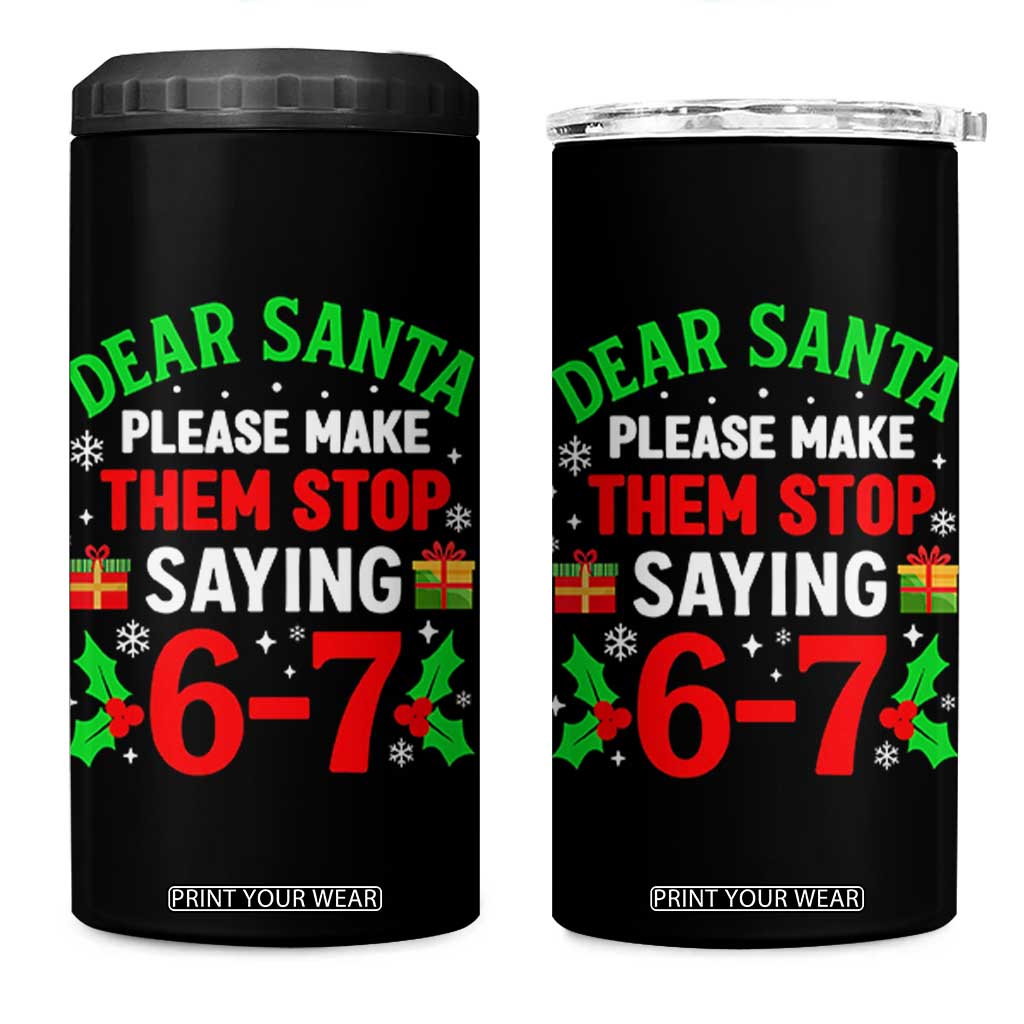 Funny Christmas 67 4 in 1 Can Cooler Tumbler Dear Santa Make Them Stop Saying 67 Christmas Teacher Mom Dad TS10 One Size: 16 oz Black Print Your Wear