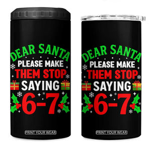 Funny Christmas 67 4 in 1 Can Cooler Tumbler Dear Santa Make Them Stop Saying 67 Christmas Teacher Mom Dad TS10 One Size: 16 oz Black Print Your Wear