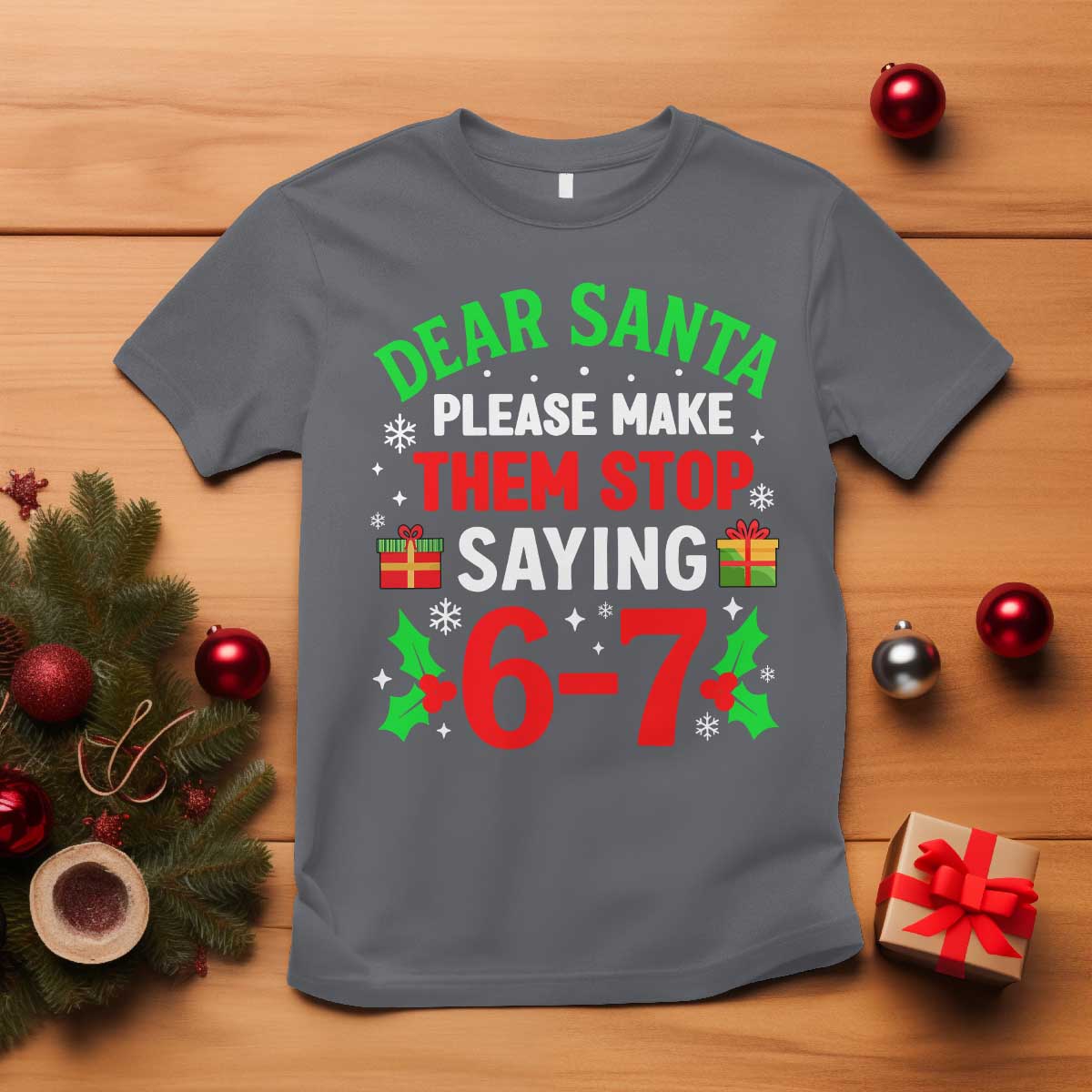 Funny Christmas 67 T Shirt Dear Santa Make Them Stop Saying 67 Christmas Teacher Mom Dad TS10 Charcoal Print Your Wear