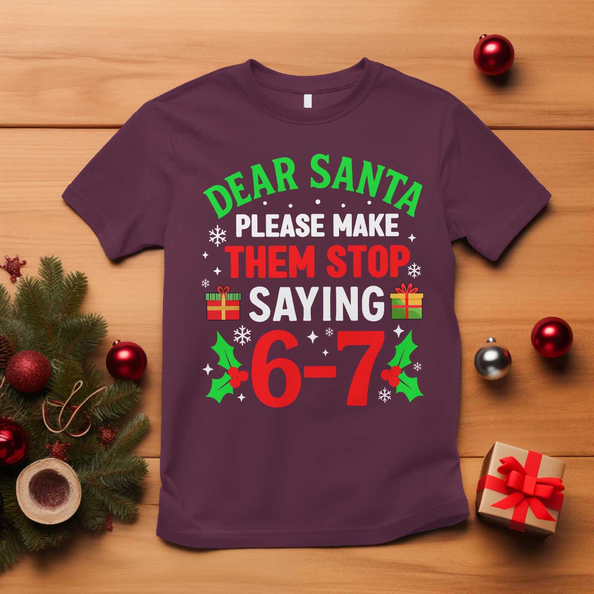 Funny Christmas 67 T Shirt Dear Santa Make Them Stop Saying 67 Christmas Teacher Mom Dad TS10 Maroon Print Your Wear