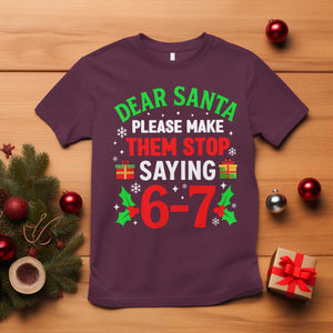 Funny Christmas 67 T Shirt Dear Santa Make Them Stop Saying 67 Christmas Teacher Mom Dad TS10 Maroon Print Your Wear
