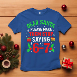 Funny Christmas 67 T Shirt Dear Santa Make Them Stop Saying 67 Christmas Teacher Mom Dad TS10 Royal Blue Print Your Wear