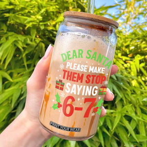 Funny Christmas 67 Glass Can Dear Santa Make Them Stop Saying 67 Christmas Teacher Mom Dad TS10 Black Print Your Wear
