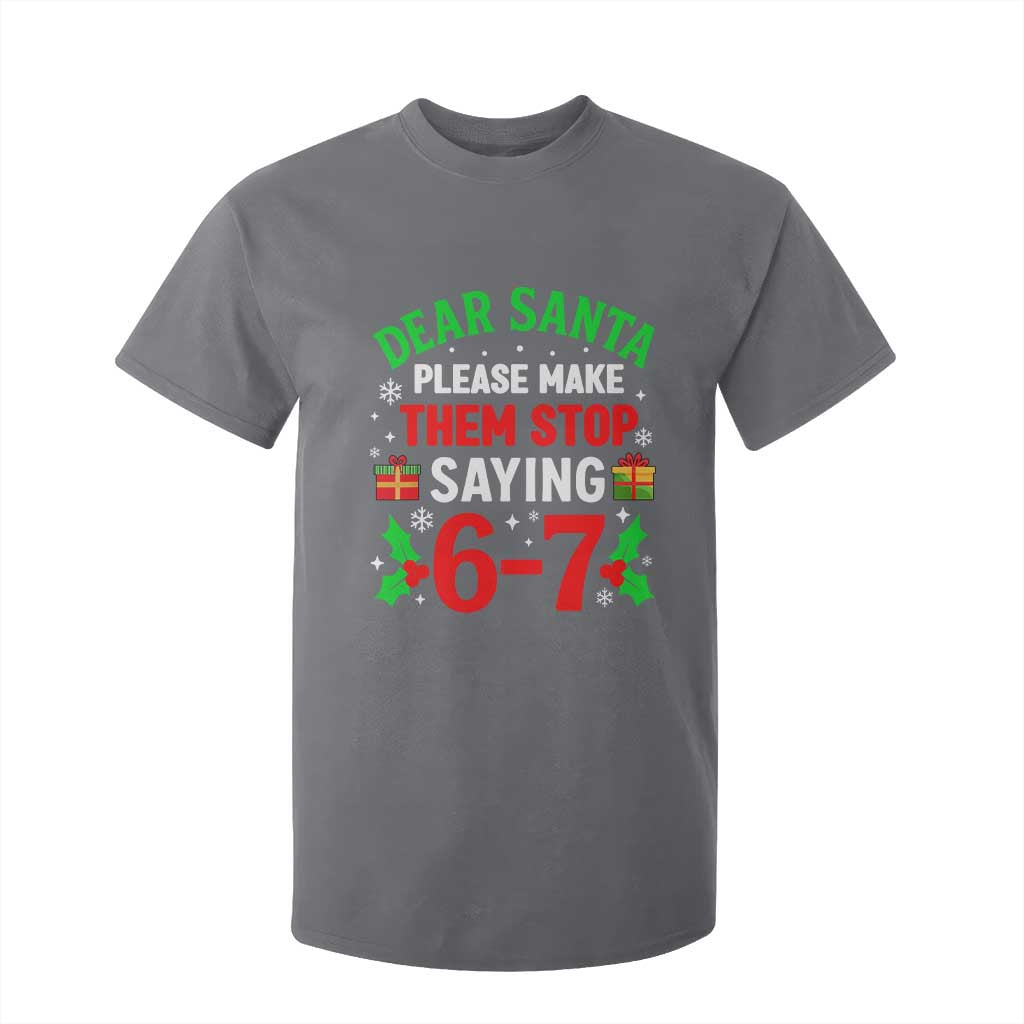 Funny Christmas 67 T Shirt For Kid Dear Santa Make Them Stop Saying 67 Christmas Teacher Mom Dad TS10 Charcoal Print Your Wear