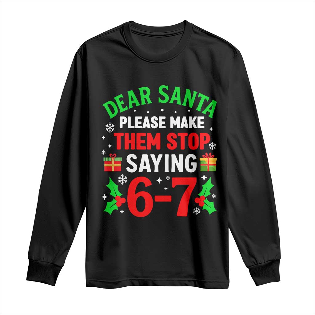 Funny Christmas 67 Long Sleeve Shirt Dear Santa Make Them Stop Saying 67 Christmas Teacher Mom Dad TS10 Black Print Your Wear
