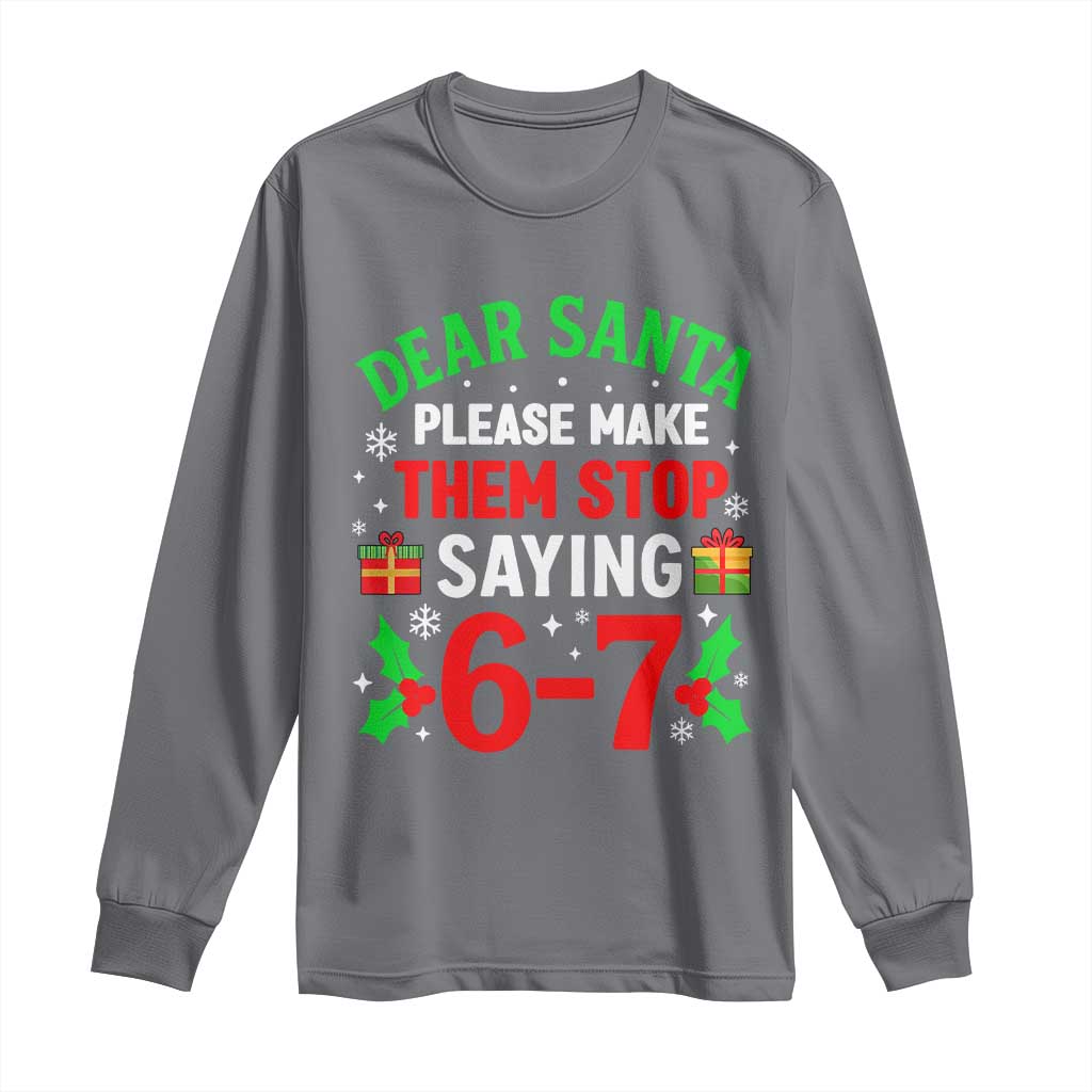 Funny Christmas 67 Long Sleeve Shirt Dear Santa Make Them Stop Saying 67 Christmas Teacher Mom Dad TS10 Charcoal Print Your Wear