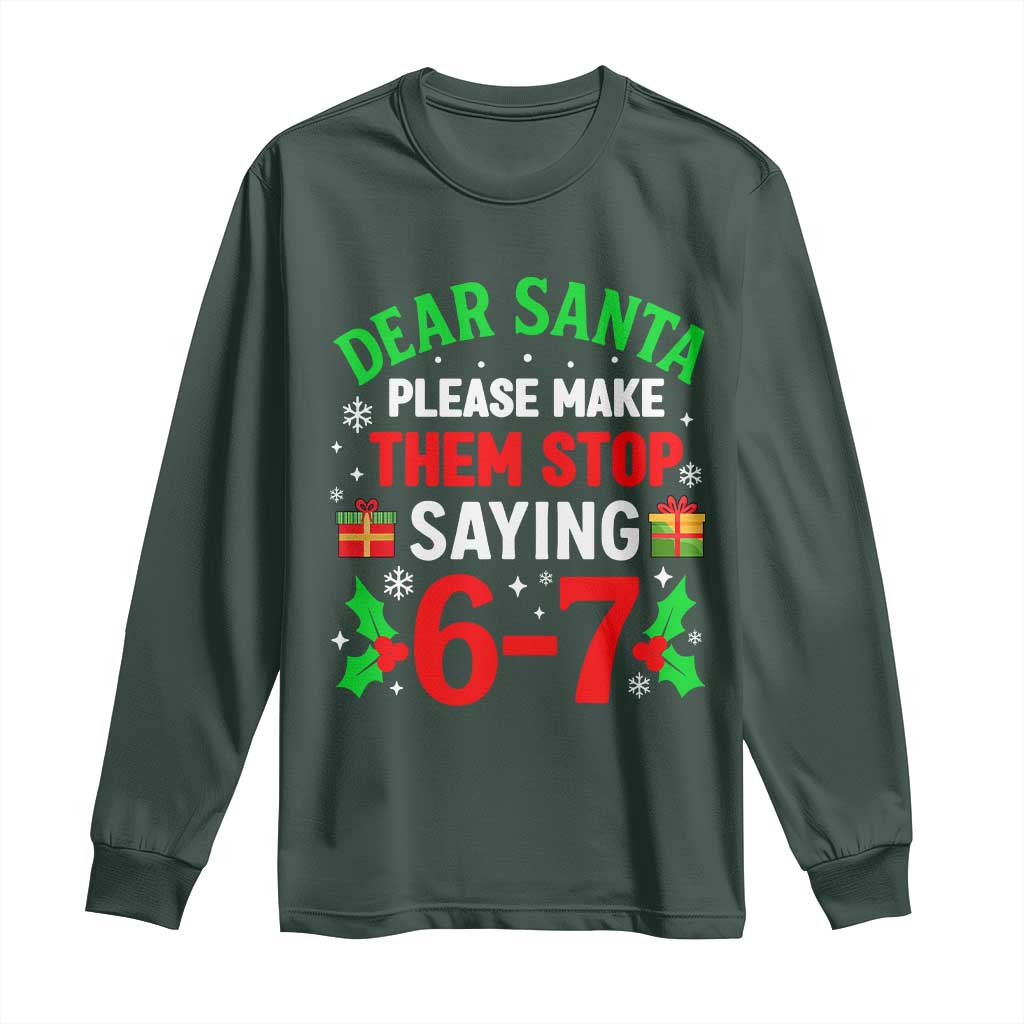 Funny Christmas 67 Long Sleeve Shirt Dear Santa Make Them Stop Saying 67 Christmas Teacher Mom Dad TS10 Dark Forest Green Print Your Wear